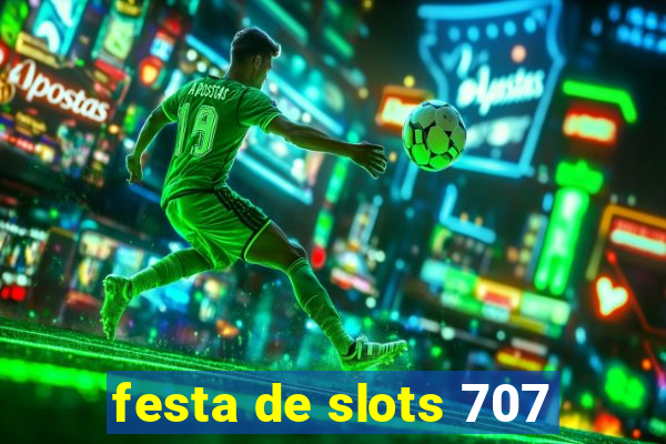 festa de slots 707