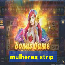 mulheres strip