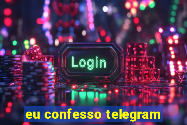 eu confesso telegram