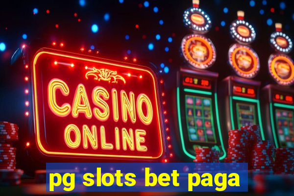 pg slots bet paga