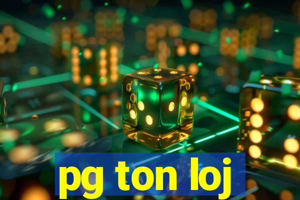 pg ton loj