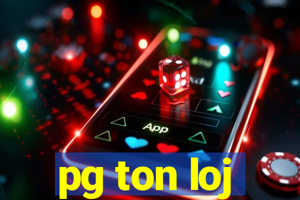 pg ton loj