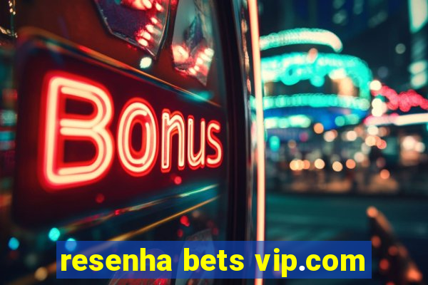 resenha bets vip.com