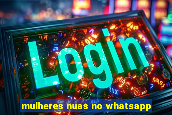 mulheres nuas no whatsapp