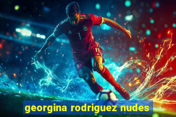 georgina rodriguez nudes