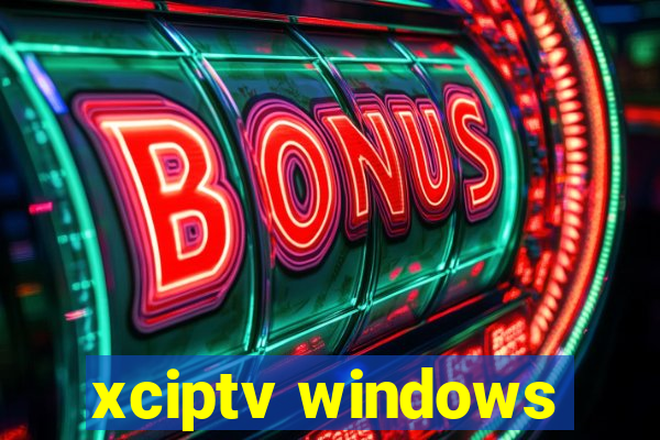 xciptv windows