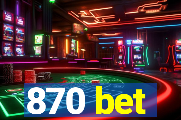 870 bet