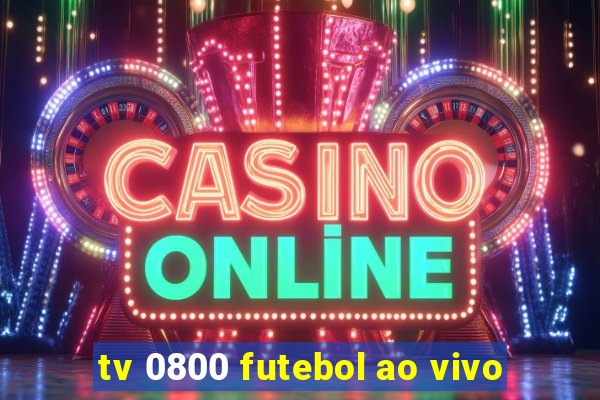 tv 0800 futebol ao vivo