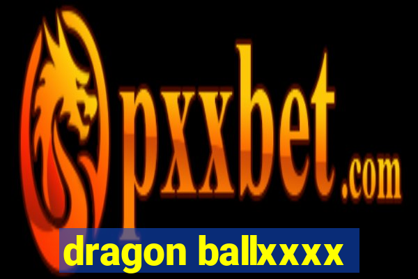 dragon ballxxxx