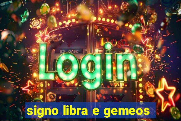 signo libra e gemeos