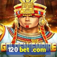 120 bet .com