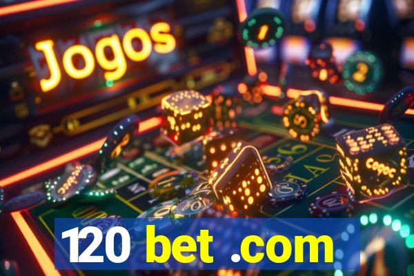 120 bet .com