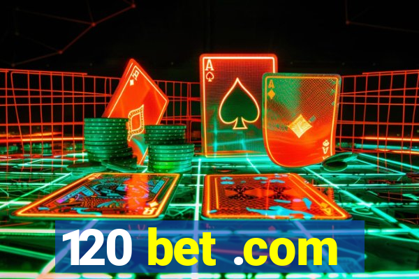 120 bet .com