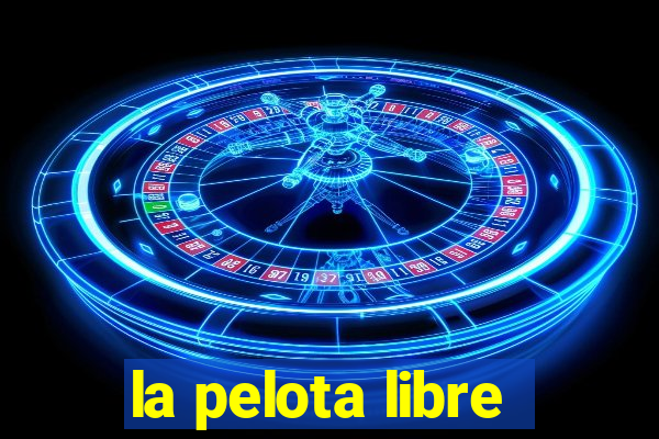 la pelota libre