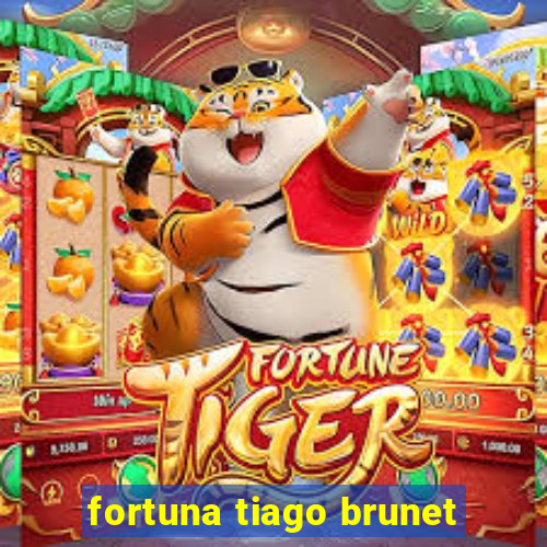 fortuna tiago brunet