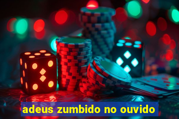 adeus zumbido no ouvido