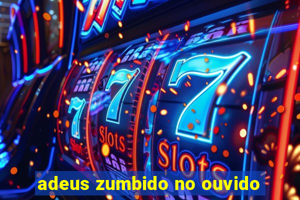 adeus zumbido no ouvido