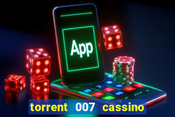 torrent 007 cassino royale legendado