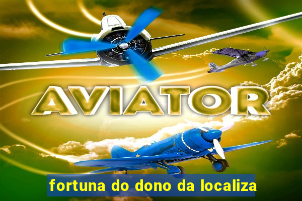 fortuna do dono da localiza