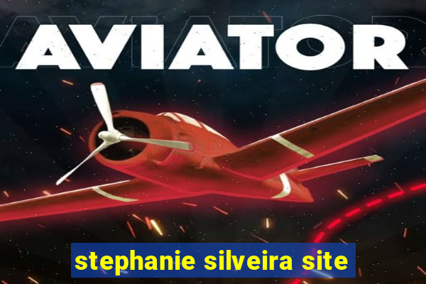 stephanie silveira site