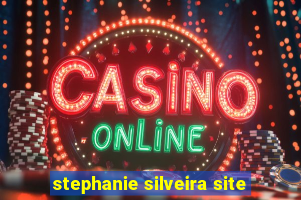 stephanie silveira site