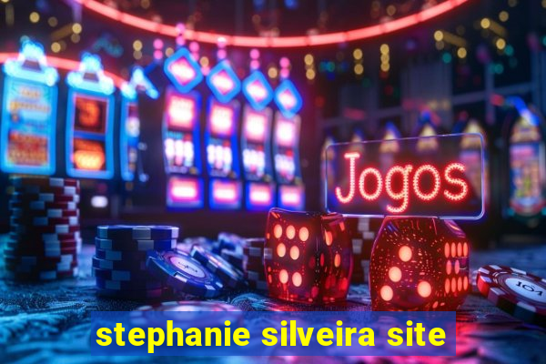 stephanie silveira site