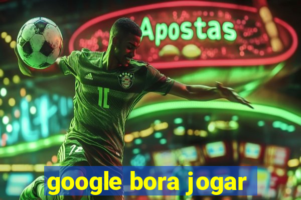 google bora jogar