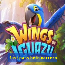 fast pass beto carrero