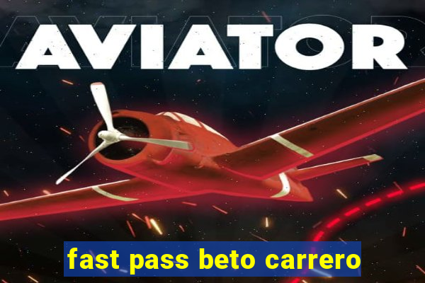 fast pass beto carrero