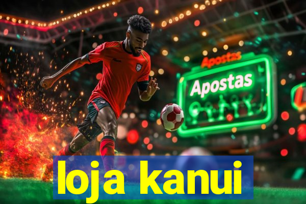 loja kanui