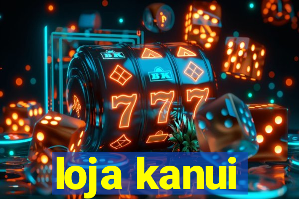 loja kanui