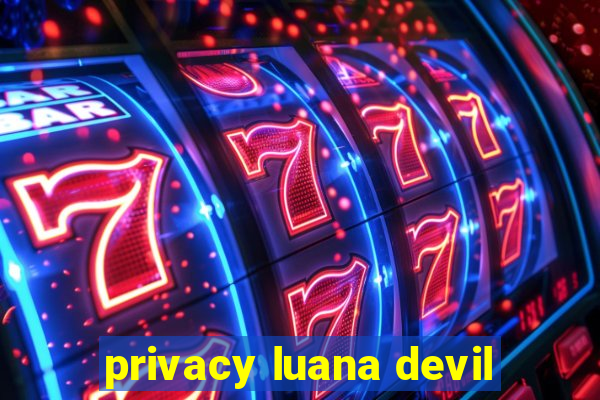 privacy luana devil