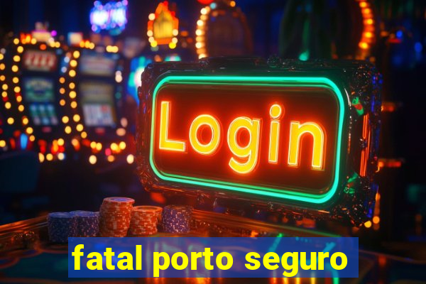 fatal porto seguro