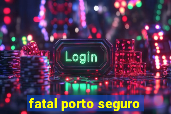 fatal porto seguro