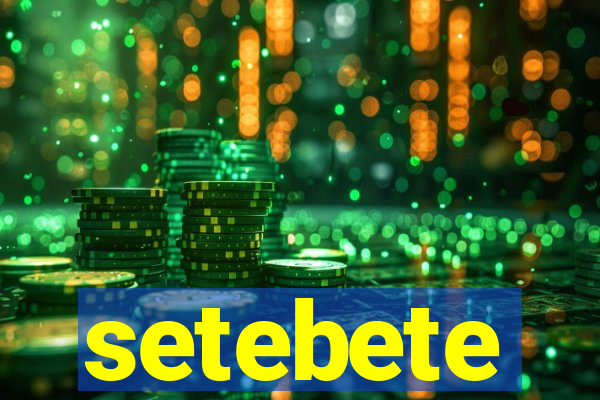 setebete