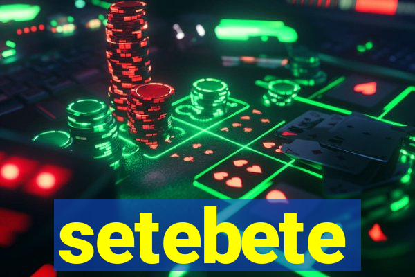 setebete