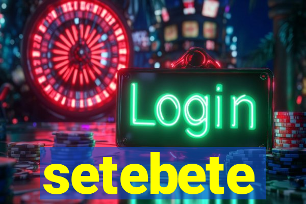 setebete