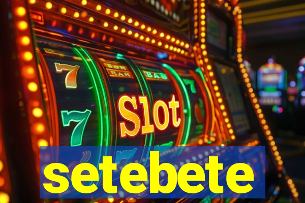 setebete