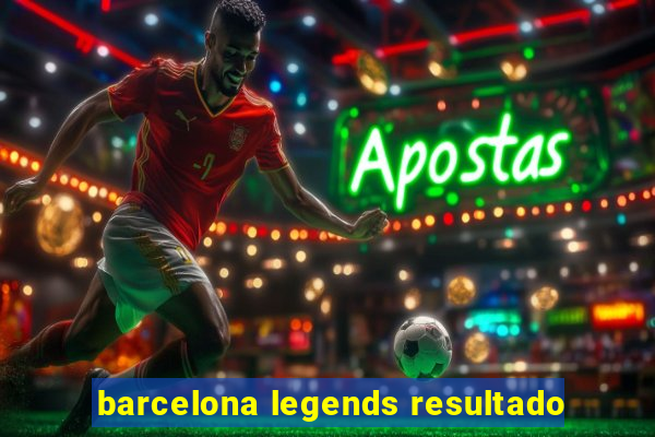 barcelona legends resultado