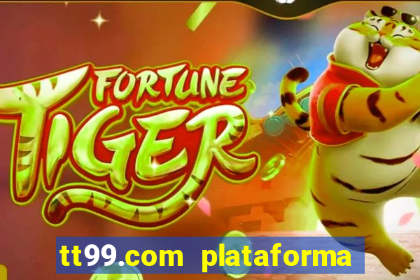 tt99.com plataforma de jogos