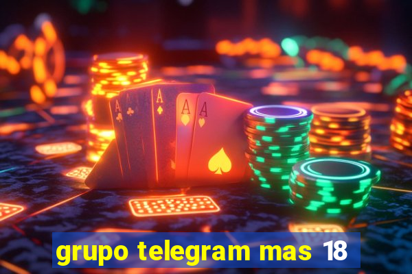 grupo telegram mas 18