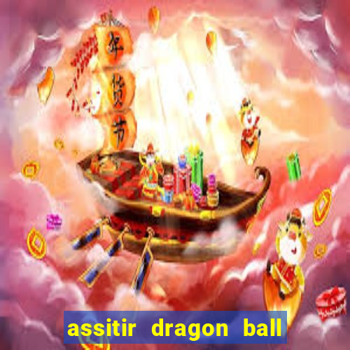 assitir dragon ball z dublado