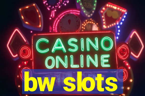 bw slots