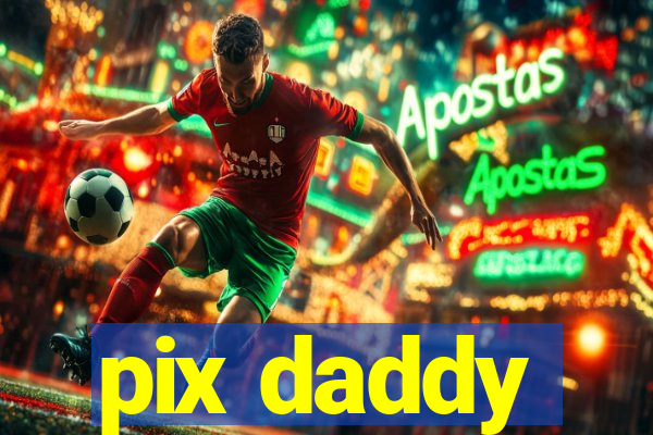 pix daddy