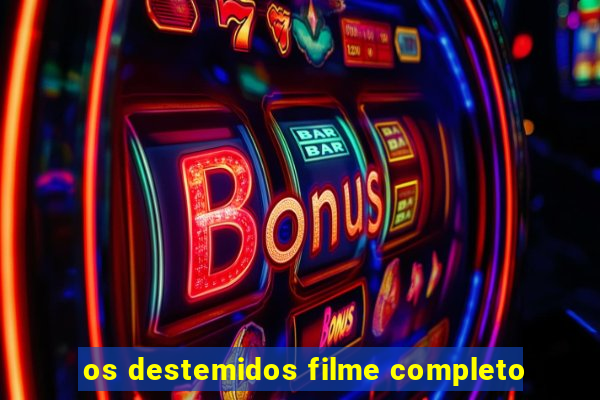 os destemidos filme completo