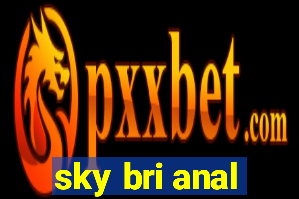 sky bri anal