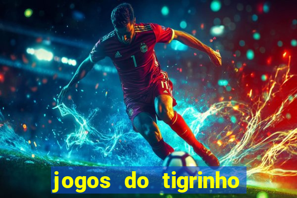 jogos do tigrinho que da bonus no cadastro