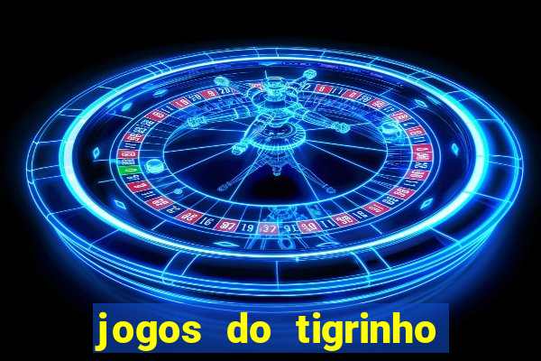 jogos do tigrinho que da bonus no cadastro