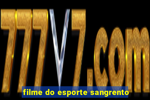 filme do esporte sangrento