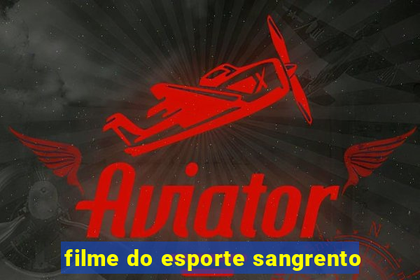 filme do esporte sangrento